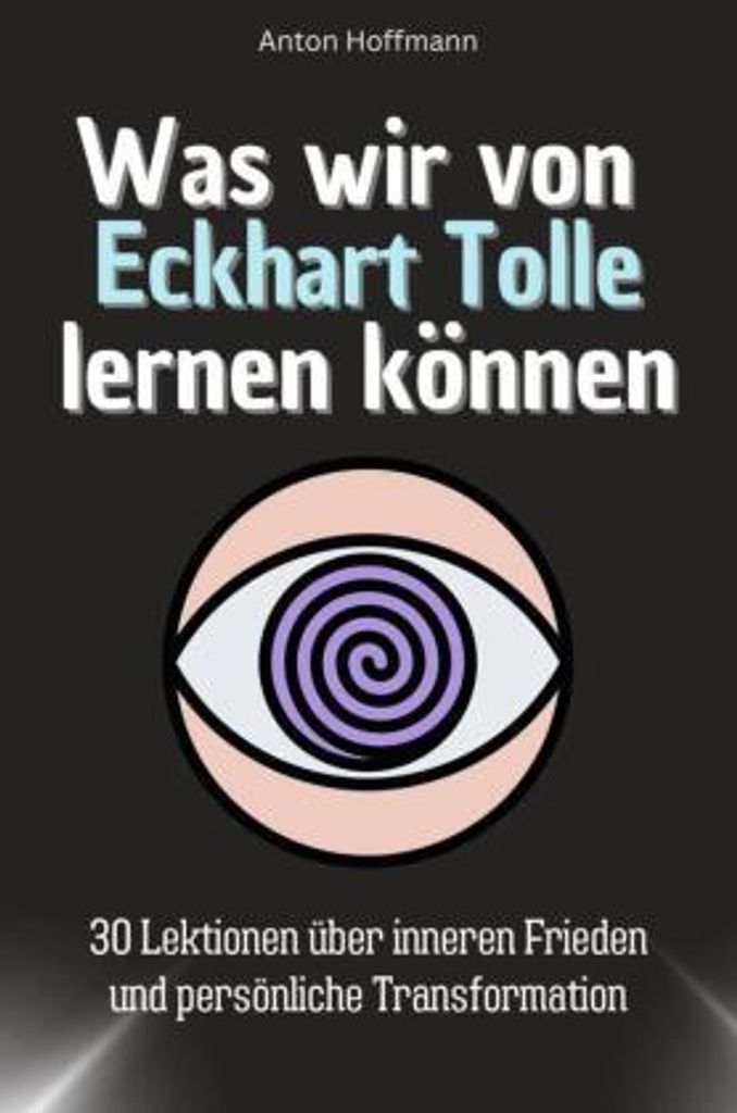 Was wir von Eckhart Tolle lernen können - Das perfekte Geschenk für Weihnachten und Geburtstag für Männer, Frauen und Teenager