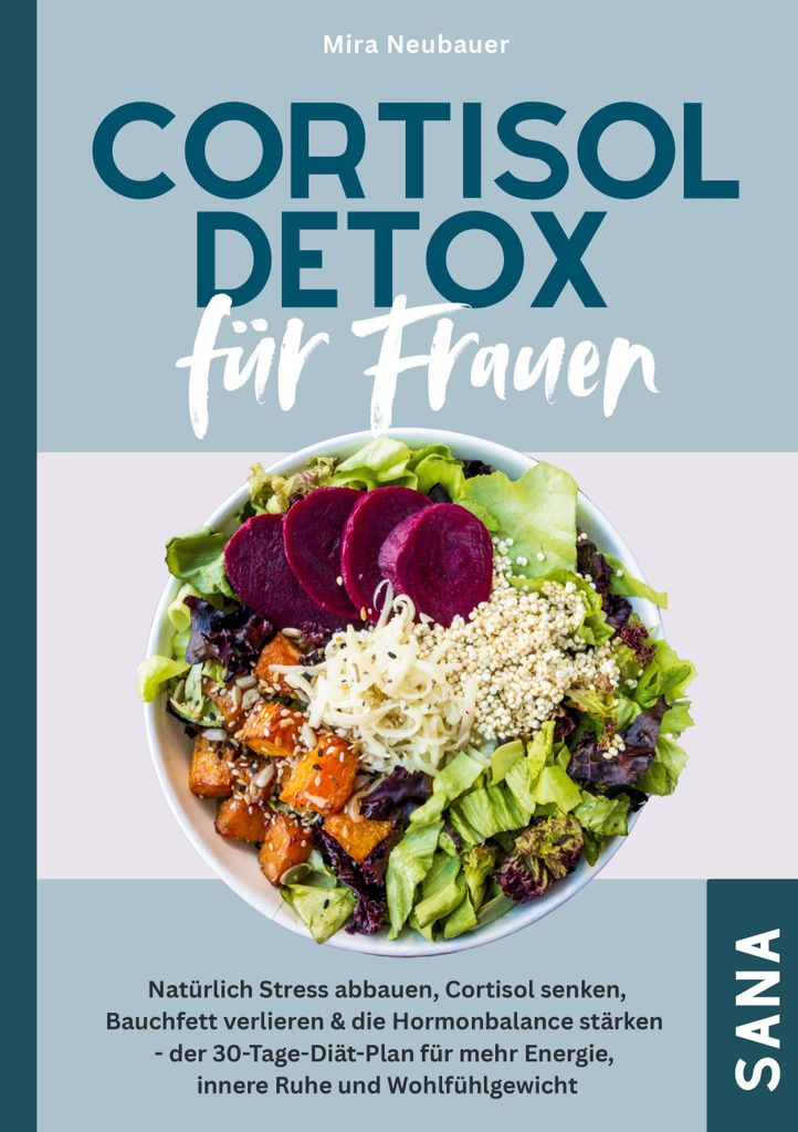 Cortisol Detox für Frauen: Natürlich Stress abbauen, Cortisol senken, Bauchfett verlieren & die Hormonbalance stärken