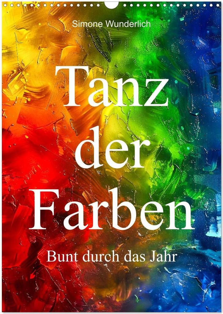Tanz der Farben - Bunt durch das Jahr (Wandkalender 2026 DIN A3 hoch), CALVENDO Monatskalender