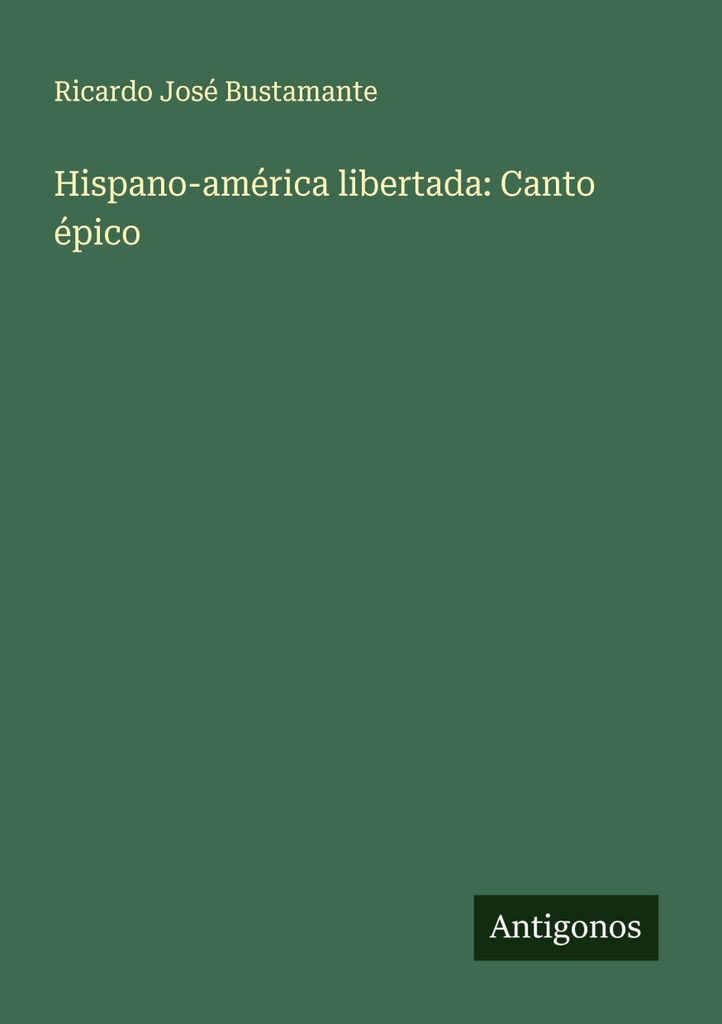 Hispano-américa libertada: Canto épico (Spanisch-Amerika befreit: Episches Lied)