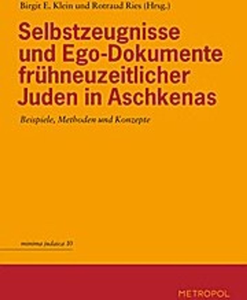 Selbstzeugnisse und Ego-Dokumente frühneuzeitlicher Juden in Aschkenas