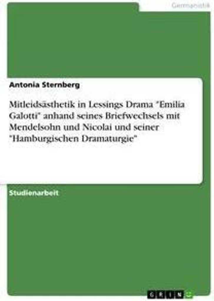 Mitleidsästhetik in Lessings Drama "Emilia Galotti" anhand seines Briefwechsels mit Mendelsohn und Nicolai und seiner "Hamburgischen Dramaturgie"