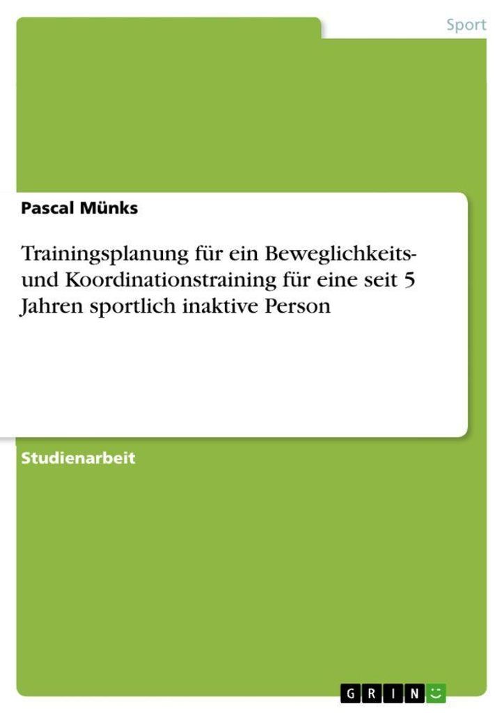 Trainingsplanung für ein Beweglichkeits- und Koordinationstraining für eine seit 5 Jahren sportlich inaktive Person