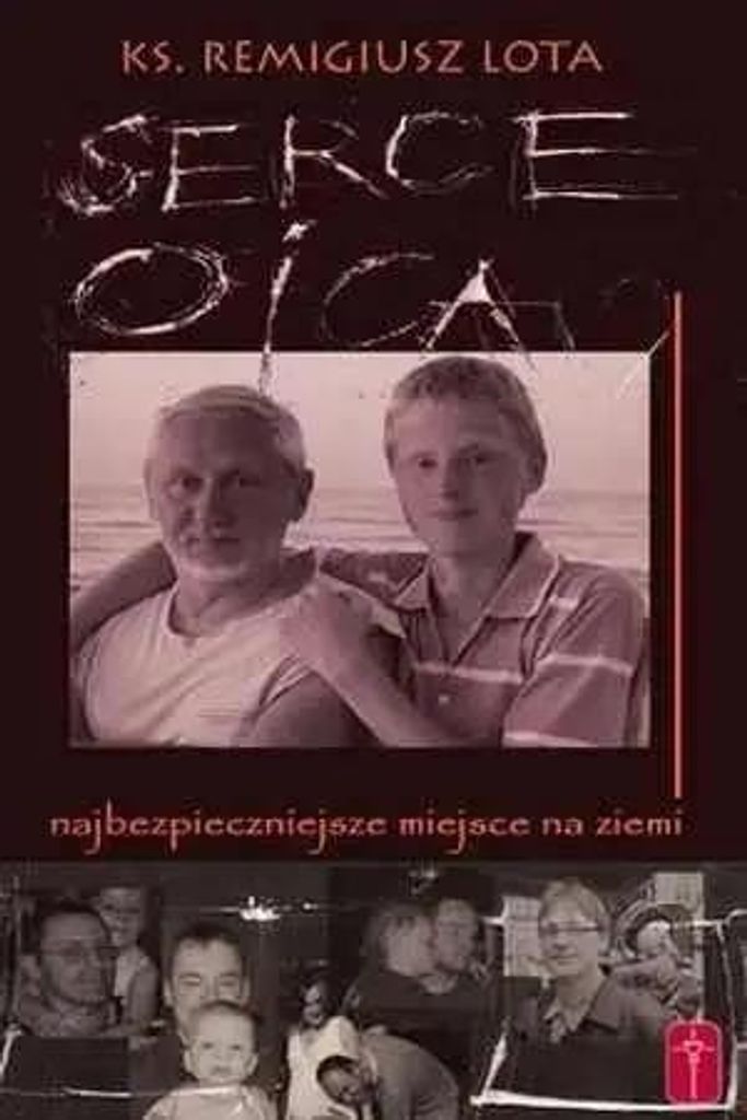 Serce Ojca - najbezpieczniejsze miejsce na ziemi - ks. Remigiusz Lota