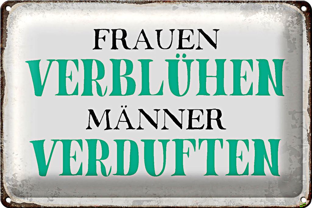 Blechschild Spruch 40x30cm Frauen verblühen Männer