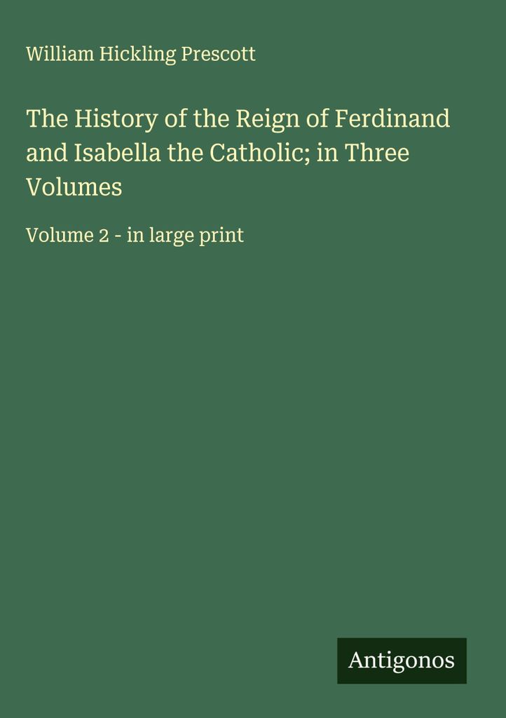 Die Geschichte der Herrschaft von Ferdinand und Isabella der Katholischen in drei Bänden