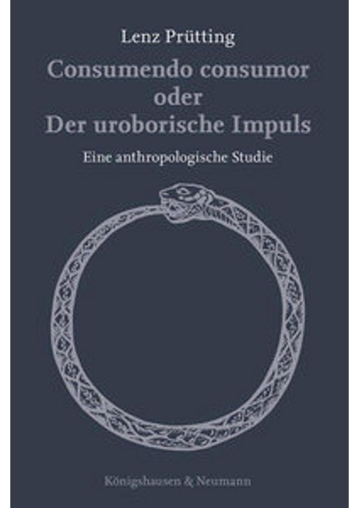 Consumendo consumor oder Der uroborische Impuls