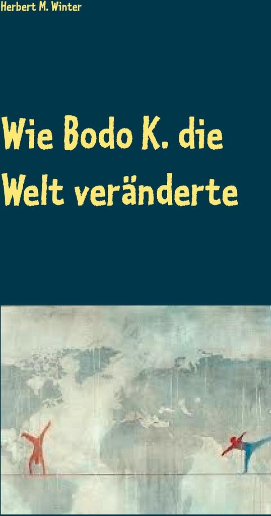Wie Bodo K. die Welt veränderte
