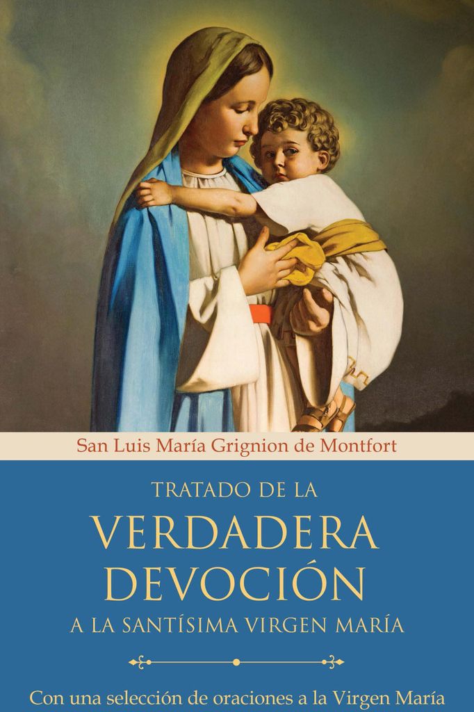 Tratado de la Verdadera Devoción a la Santísima Virgen María / True Devotion to Mary: Mit kuratierten Gebeten an die Heilige Jungfrau Maria