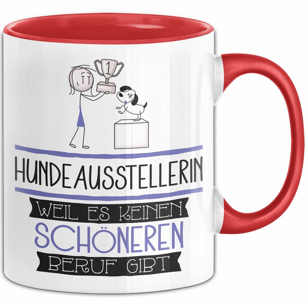 Hundeausstellerin Weil Es Keinen Schöneren Beruf Gibt Tasse Geschenk für Eine Hundeausstellerin Lustig (Rot)