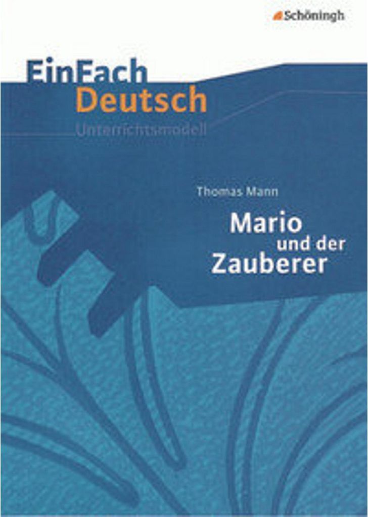 Thomas Mann: Mario und der Zauberer. EinFach Deutsch Unterrichtsmodelle