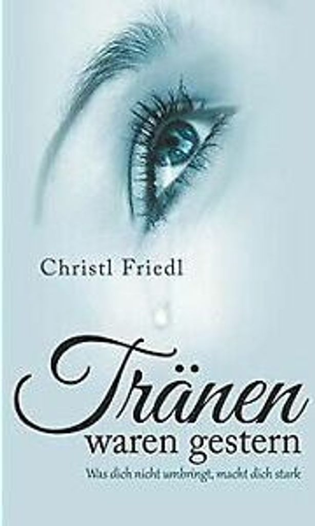 Tränen waren gestern: Was dich nicht umbringt, mach... Book