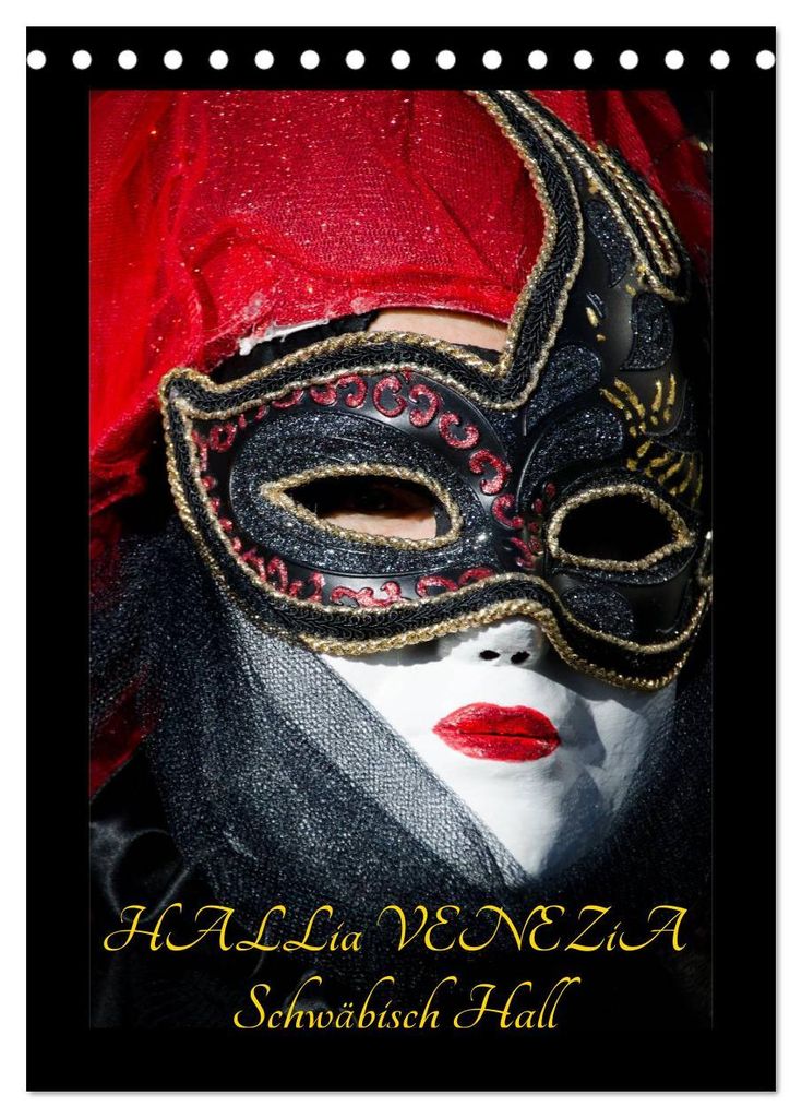 Venezianische Masken HALLia VENEZia Schwäbisch Hall (Tischkalender 2027 DIN A5 hoch), CALVENDO Monatskalender