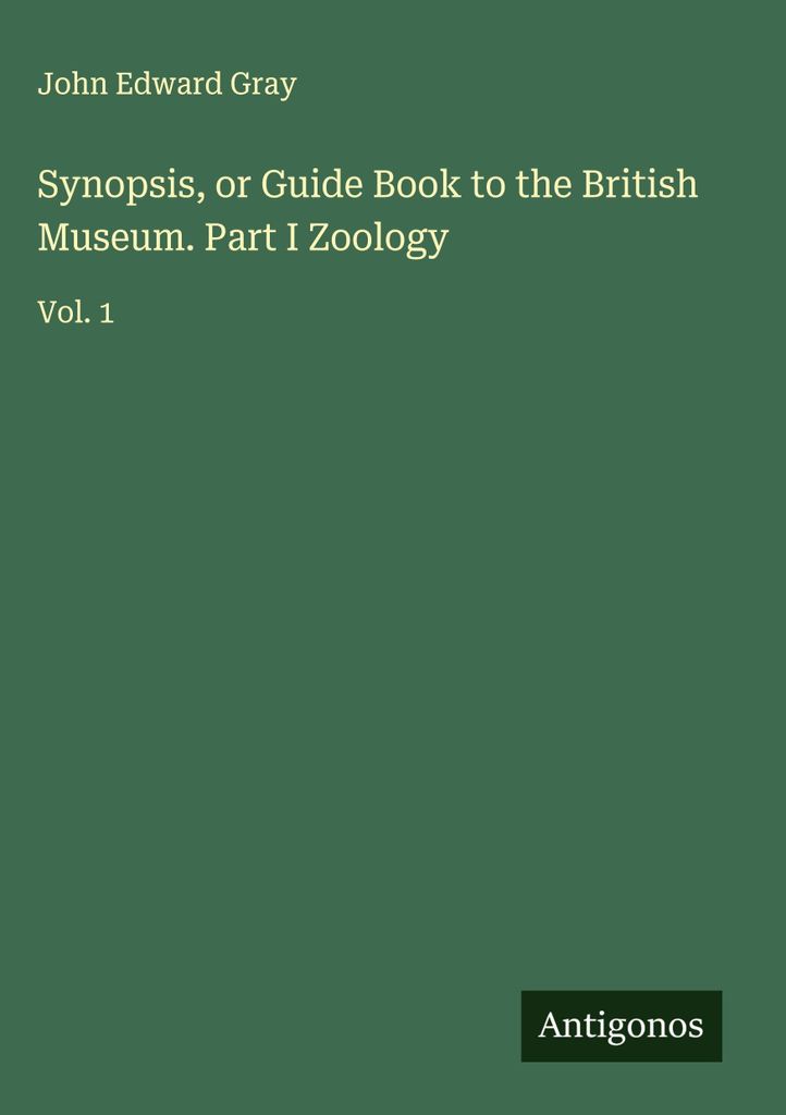 Synopsis oder Führer durch das Britische Museum. Teil I Zoologie