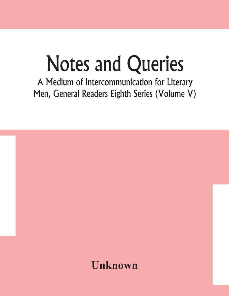 Notes And Queries; A Medium Of Intercommunication For Literary Men, General Readers Eighth Series (Volume V)
