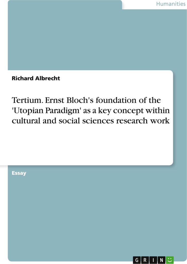 Tertium. Ernst Bloch's foundation of the 'Utopian Paradigm' as a key concept within cultural and social sciences research work