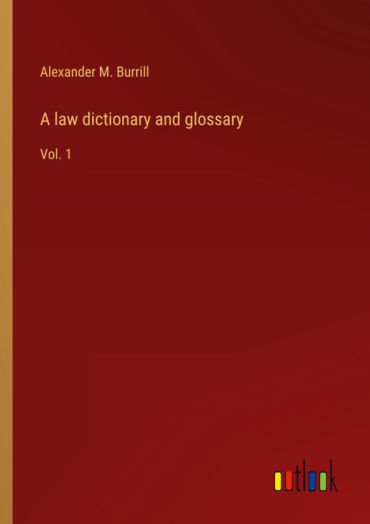 A law dictionary and glossary