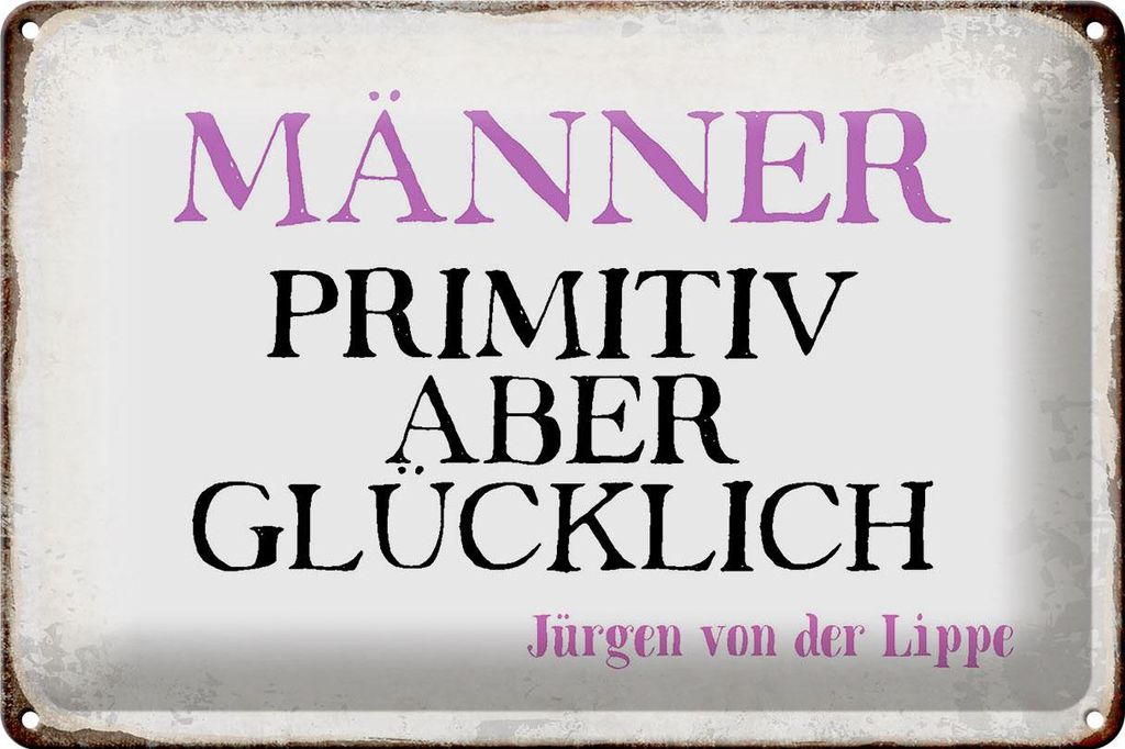 Blechschild Spruch 30x20cm Männer primitiv aber glücklich