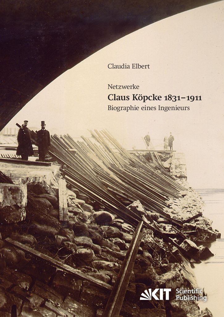 Claus Köpcke 1831-1911 : Netzwerke Biographie eines Ingenieurs
