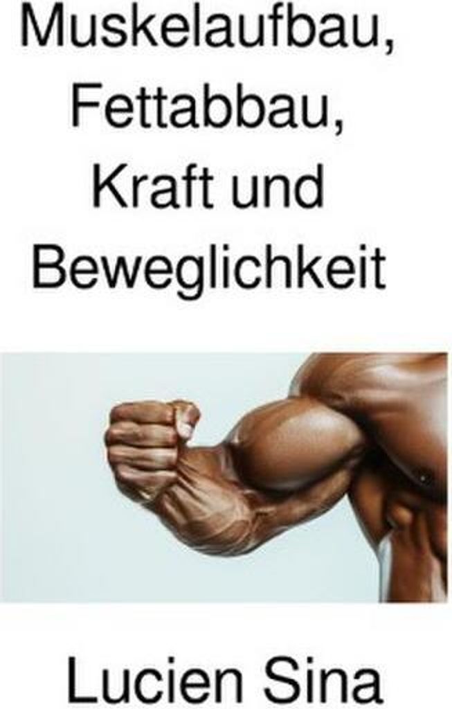 Muskelaufbau, Fettabbau, Kraft und Beweglichkeit