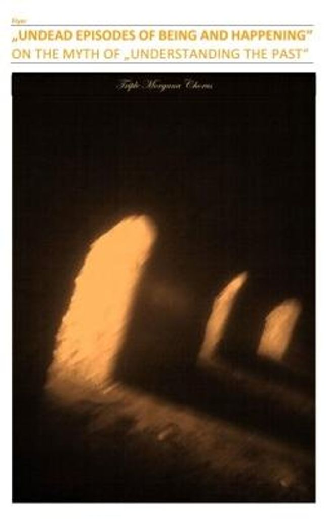 Undead Episodes Of Being And Happening"" - On The Myth Of ""Understanding The Past""