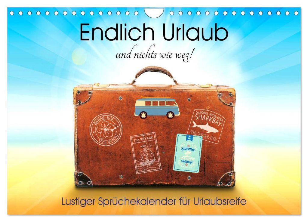 Endlich Urlaub und nichts wie weg! Lustiger Sprüchekalender für Urlaubsreife (Wandkalender 2027 DIN A4 quer), CALVENDO Monatskalender