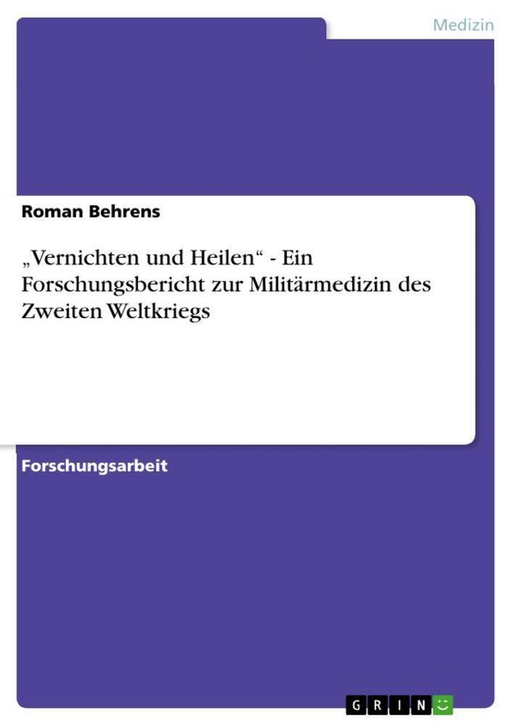 "Vernichten und Heilen" - Ein Forschungsbericht zur Militärmedizin des Zweiten Weltkriegs