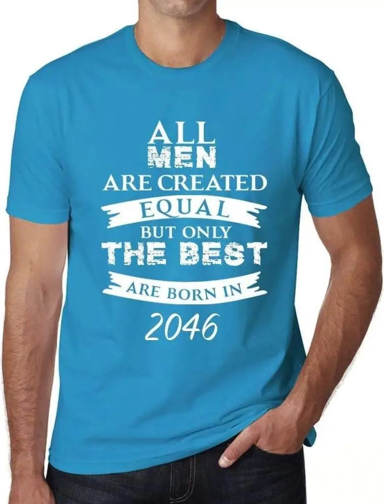 Herren Grafik T-Shirt Alle Menschen sind gleich aber nur die Besten werden im Jahr 2046 geboren – All Men Are Created Equal but Only the Best Are...