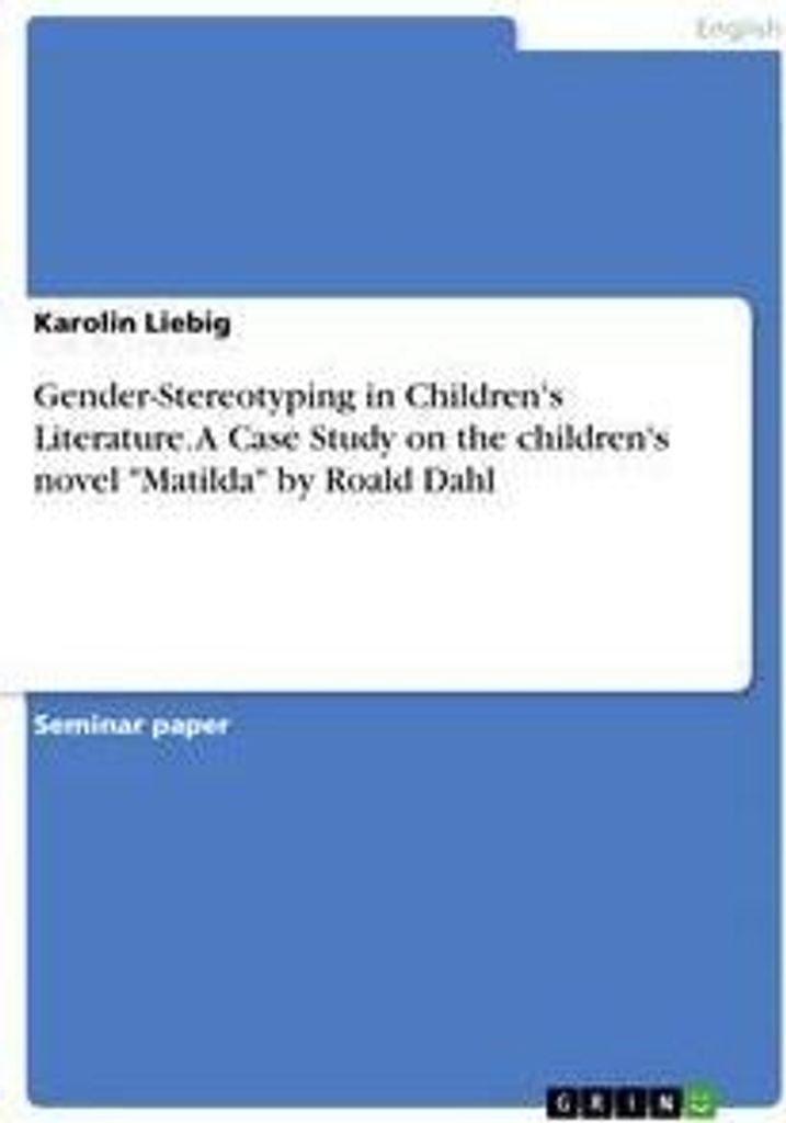 Gender-Stereotyping in Children's Literature. A Case Study on the children's novel "Matilda" by Roald Dahl