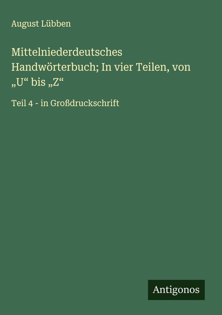 Mittelniederdeutsches Handwörterbuch In vier Teilen, von \U\" bis \"Z\""