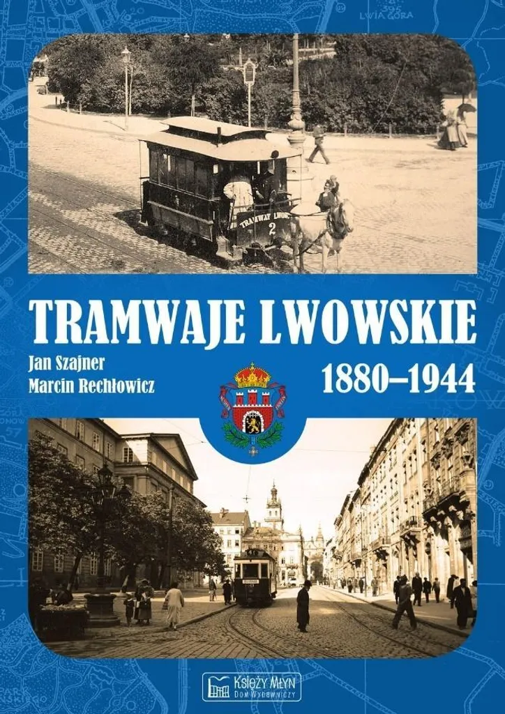 Tramwaje Lwowskie 1880-1944 : Album Photos et Plans Techniques Rares