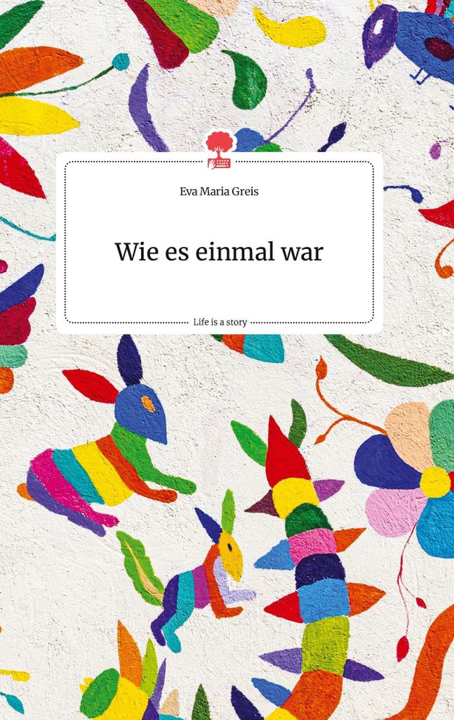 Wie es einmal war. Life is a Story - story.one