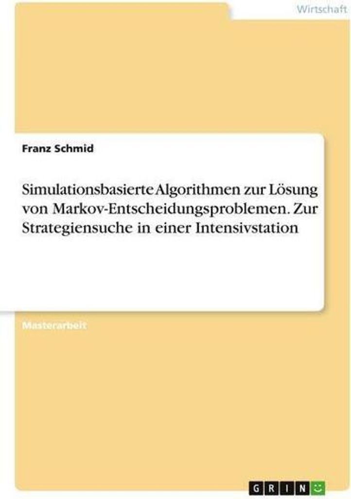 Simulationsbasierte Algorithmen zur Lösung von Markov-Entscheidungsproblemen. Zur Strategiensuche in einer Intensivstation