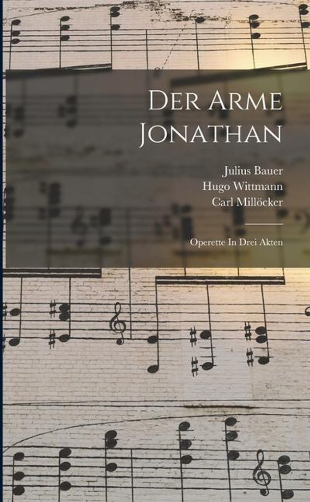 Der Arme Jonathan: Operette In Drei Akten