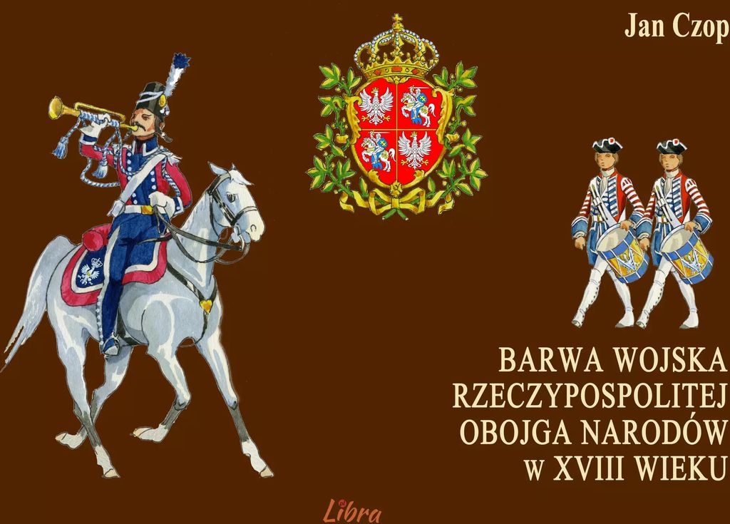 Barwa wojska Rzeczypospolitej Obojga Narodów w XVIII wieku - Jan Czop (Militaria auf Polnisch)