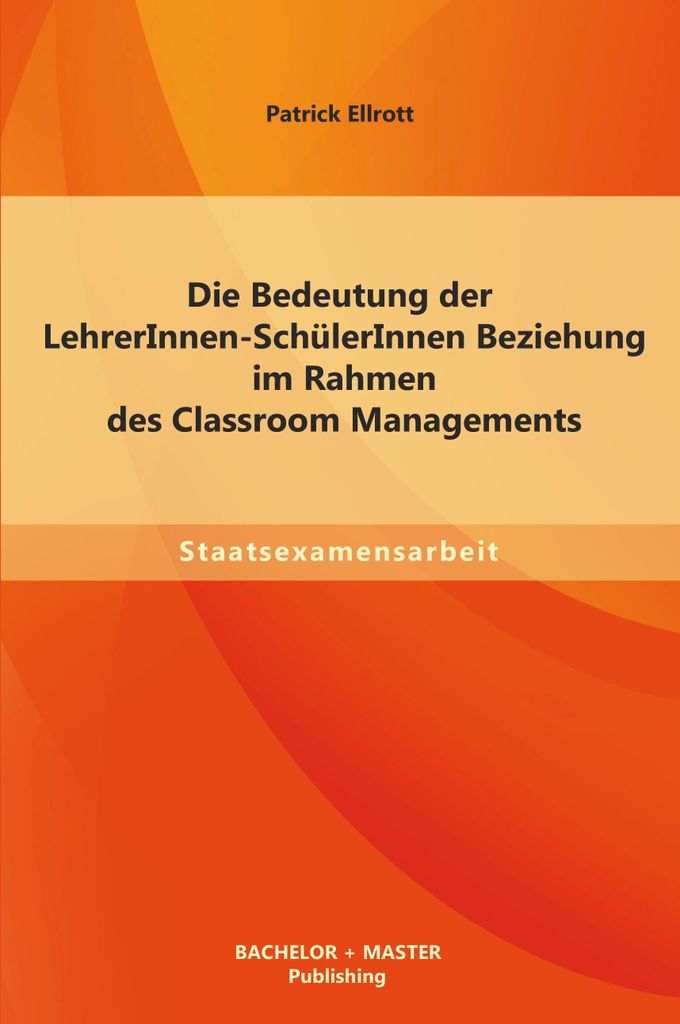 Die Bedeutung der LehrerInnen-SchülerInnen Beziehung im Rahmen des Classroom Managements