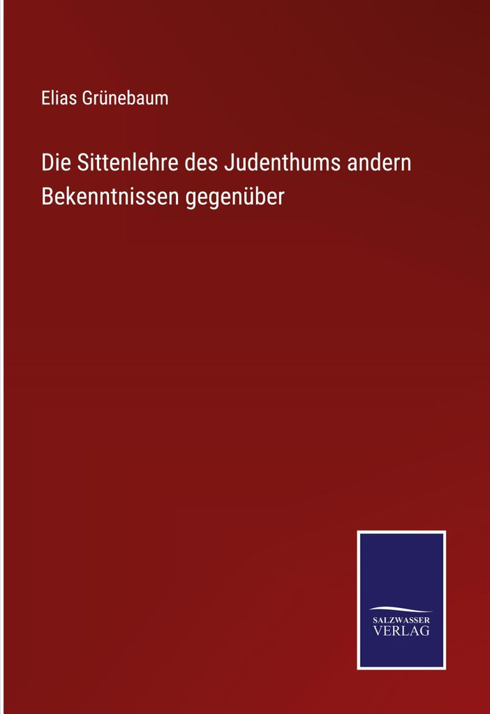 Die Sittenlehre des Judenthums andern Bekenntnissen gegenüber
