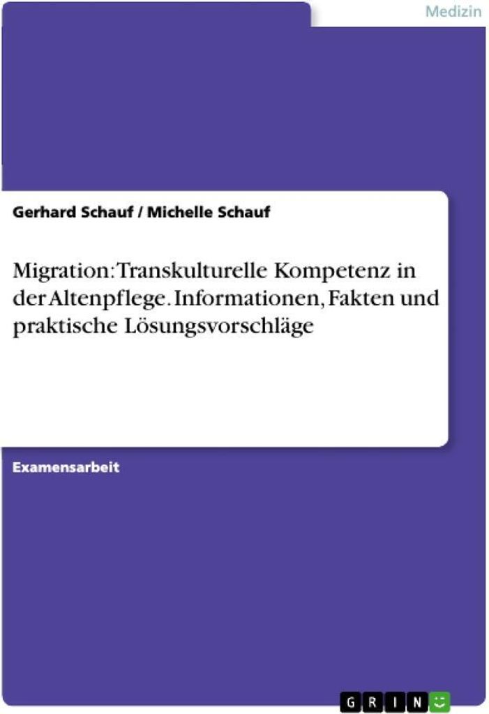 Transkulturelle Kompetenz in der Altenpflege - Informationen, Fakten und praktische Lösungsvorschläge vor dem Hintergrund der Migration