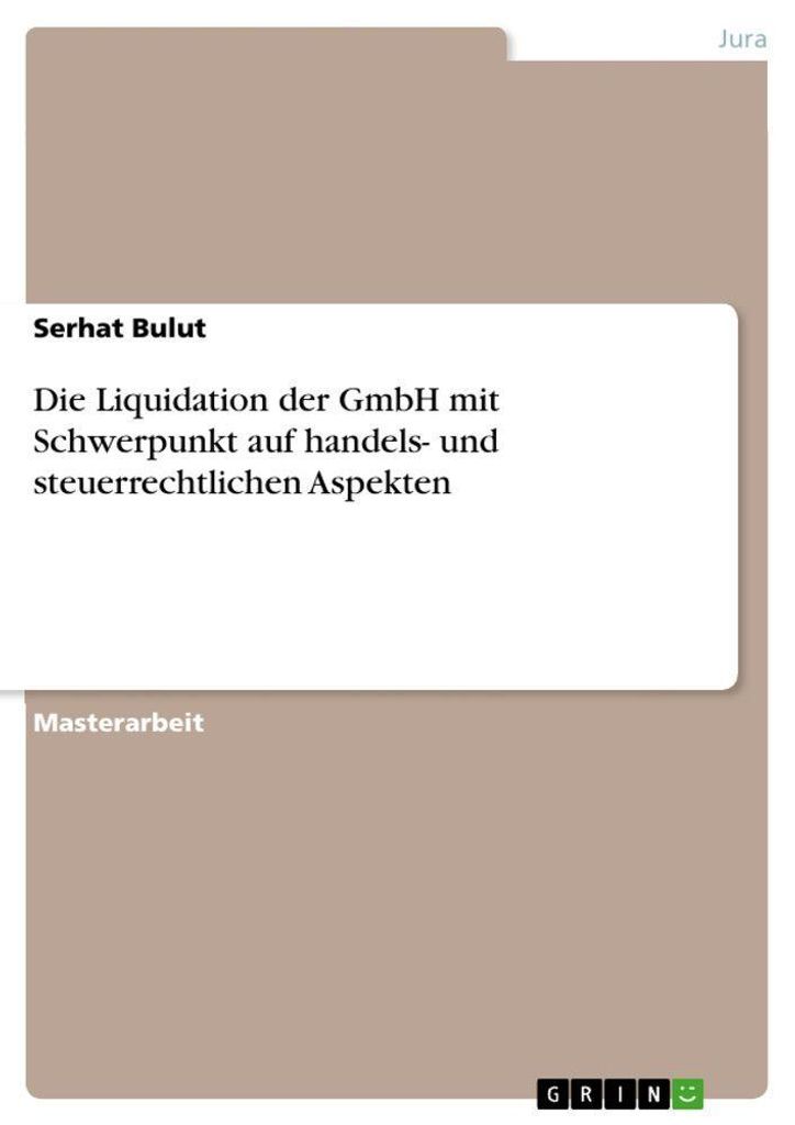 Die Liquidation der GmbH mit Schwerpunkt auf handels- und steuerrechtlichen Aspekten