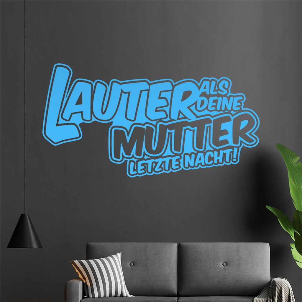 Lauter als Deine Mutter letzte Nacht Wandtattoo in 6 Größen - Wandaufkleber Wall Sticker - Dekoration, Küche, Wohnzimmer, Schlafzimmer, Badezimmer