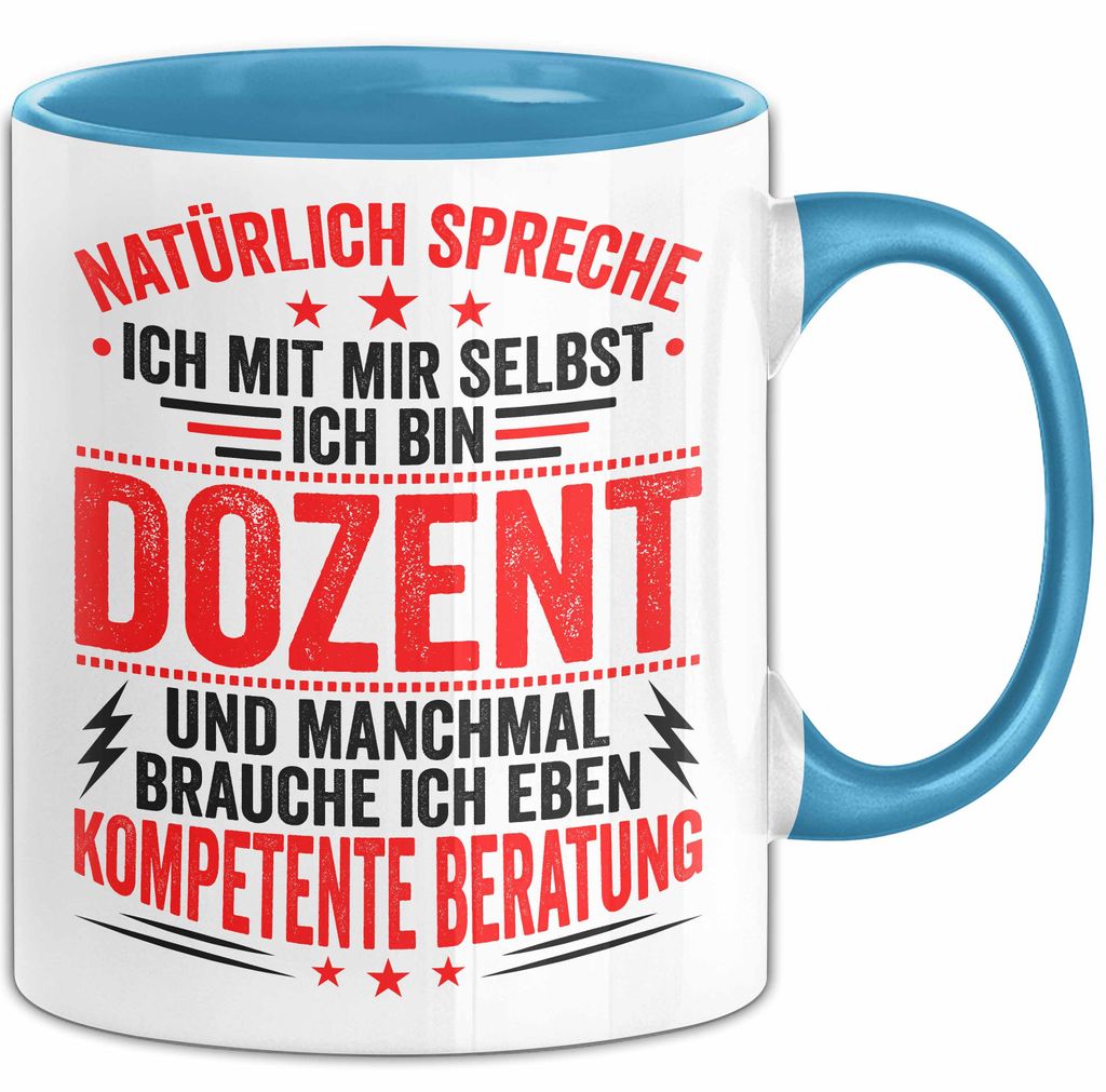 Dozent Vorlesung Tasse Geschenk Lustige Geschenkidee Spruch Ich Bin Dozent Und Manchmal Brauche Ich Eben Kompetente Beratung (Blau)