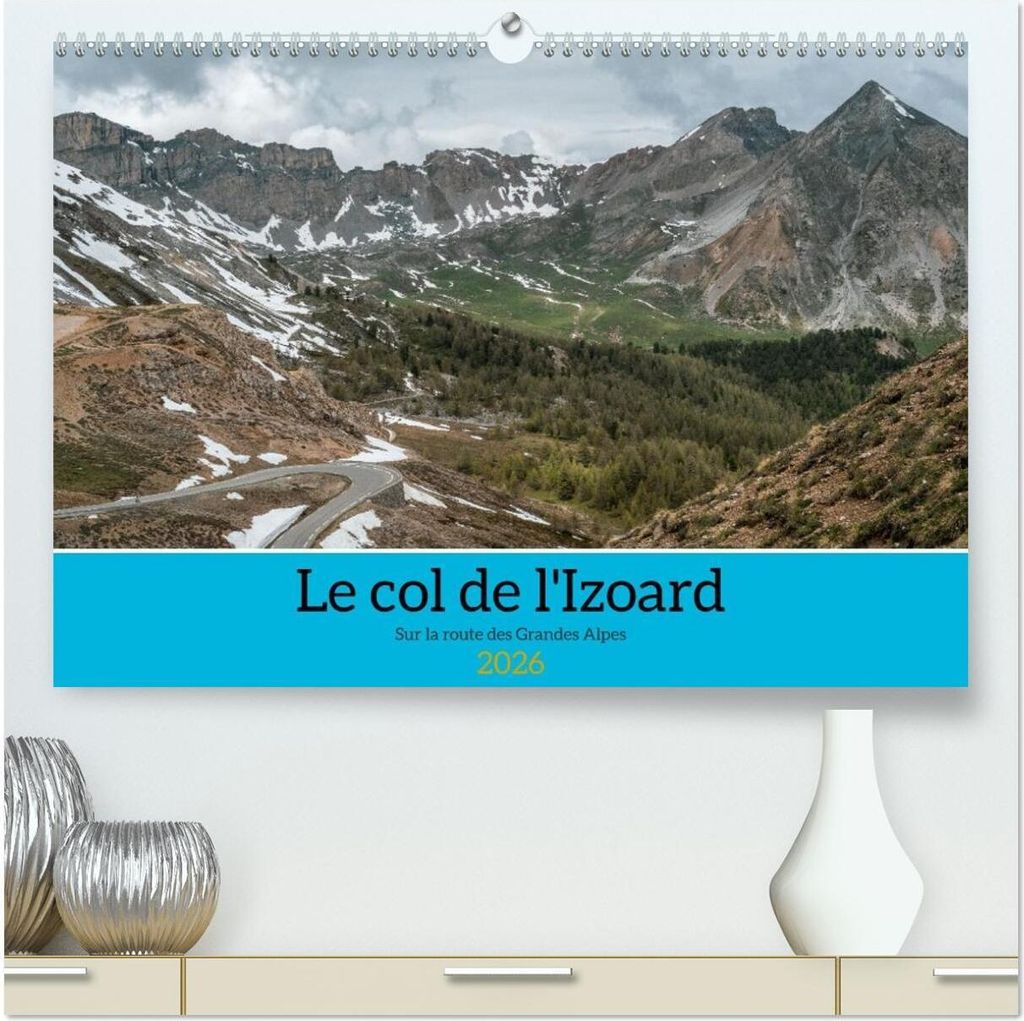 Le col de l'Izoard sur la route des Grandes Alpes (Calendrier mural 2026 DIN A2 vertical) calendrier de bureau
