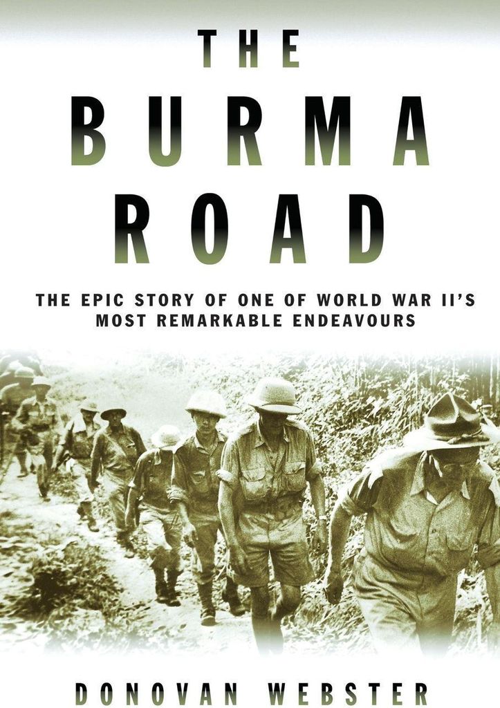 The Burma Road: The Epic Story of One of World . Webster, Donovan.