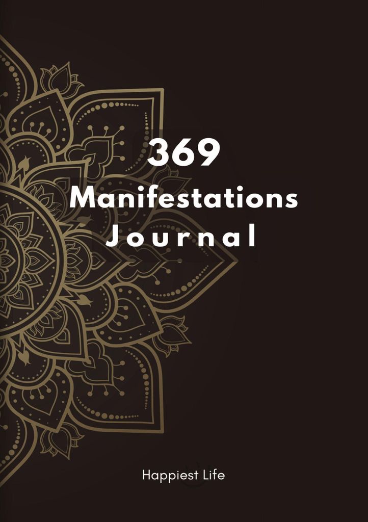 369 Manifestations Journal: Verwirkliche deine Träume durch die Kraft der Manifestation: Dein 99 Tage Journal zum bilden und festigen positiver un...