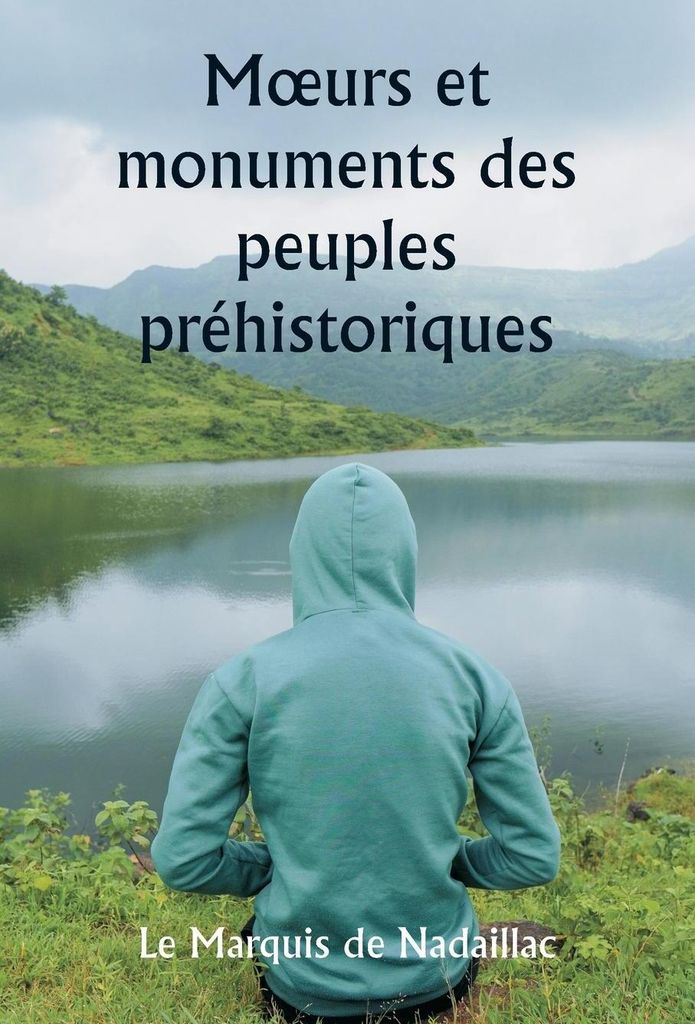 M¿urs et monuments des peuples préhistoriques