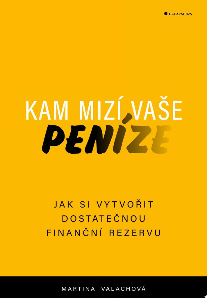 Kam mizí vaše peníze - Jak si vytvořit dostatečnou finanční rezervu (Valachová Martina)