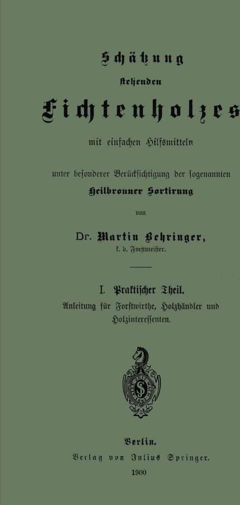 Schätzung stehenden Fichtenholzes mit einfachen Hilfsmitteln unter besonderer Berücksichtigung der sogenannten Heilbronner Sortirung