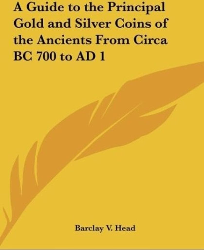 A Guide to the Principal Gold and Silver Coins of the Ancients From Circa BC 700 to AD 1
