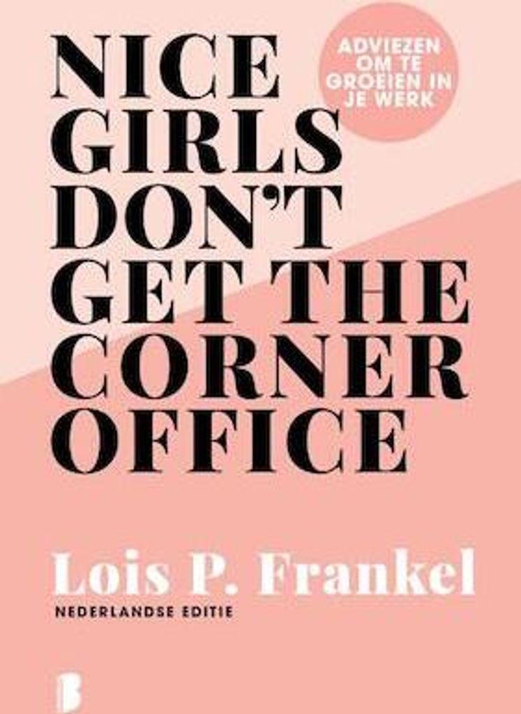 Nice girls don't get the corner office: Adviezen voor vrouwen die willen groeien in hun werk