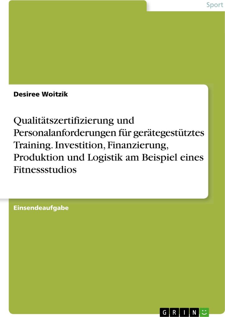 Qualitäts und Personalanforderungen für gerätegestütztes Training. Investition, Finanzierung, Produktion und Logistik am Beispiel eines Fitness...